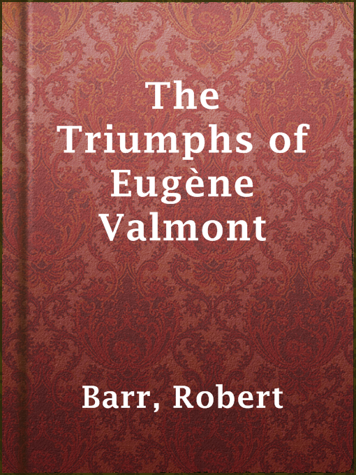 Title details for The Triumphs of Eugène Valmont by Robert Barr - Available